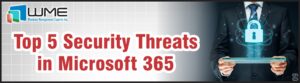 WME Article - Top 5 Security Threats in Microsoft 365