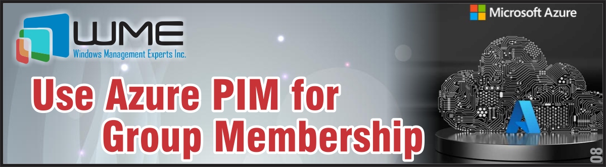 WME Blogpost Use Azure PIM for Group Membership