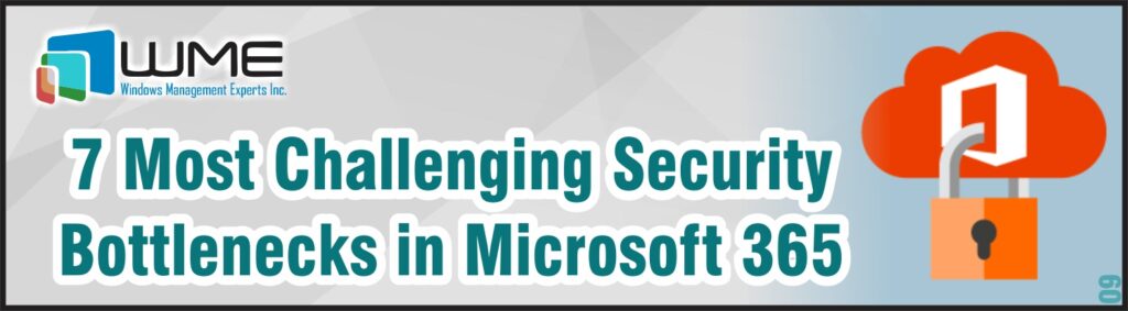 7 Most Challenging Security Bottlenecks in Microsoft 365