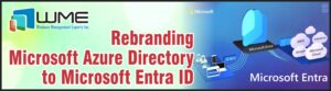 WME Article - Rebranding Microsoft Azure Directory to Microsoft Entra ID