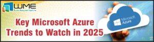 Key Microsoft Azure Trends to Watch in 2025