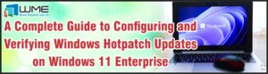 A Complete Guide to ConfiguringWindows Hotpatch Updates on Win11 Enterprise