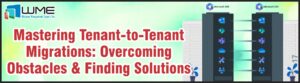 Mastering Tenant-to-Tenant Migrations: - Overcoming Obstacles & Finding Solutions - A WME Article