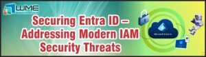 Securing Entra ID – Addressing Modern IAM Security Threats