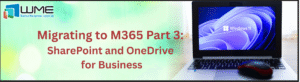Migrating to M365 Part 3: SharePoint and OneDrive for Business