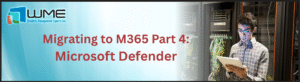 Migrating to M365 Part 4: Microsoft Defender