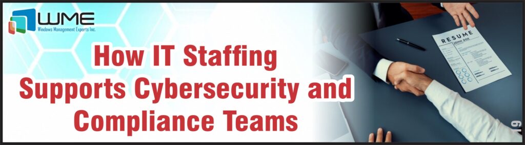 How IT Staffing Supports Cybersecurity and Compliance Teams