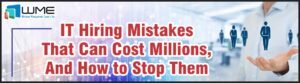 IT Hiring Mistakes that can Cost Millions