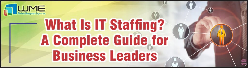 What is IT Staffing - A Complete Guide for Business Leaders