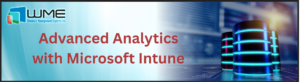 Advanced Analytics with Microsoft Intune