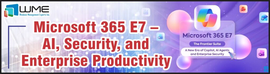 Microsoft 365 E7 – AI, Security, and Enterprise Productivity