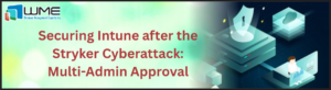 Securing Intune after the Stryker Cyberattack: Multi-Admin Approval