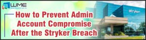 How to Prevent Admin Account Compromise After the Stryker Breach