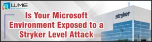 Is Your Microsoft Environment Exposed to a Stryker Level Attack
