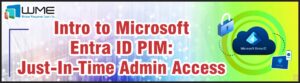 Intro to Microsoft Entra ID PIM - Just In Time Admin Access