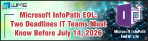 Microsoft InfoPath EOL - Two Deadlines IT Teams Must Know