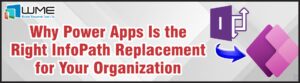 Why Power Apps is the Right InfoPath Replacement for your organization?
