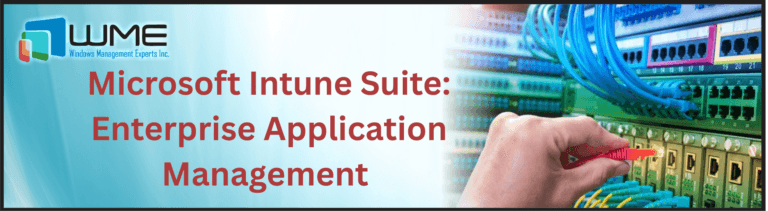 Microsoft Intune Suite: Enterprise Application Management